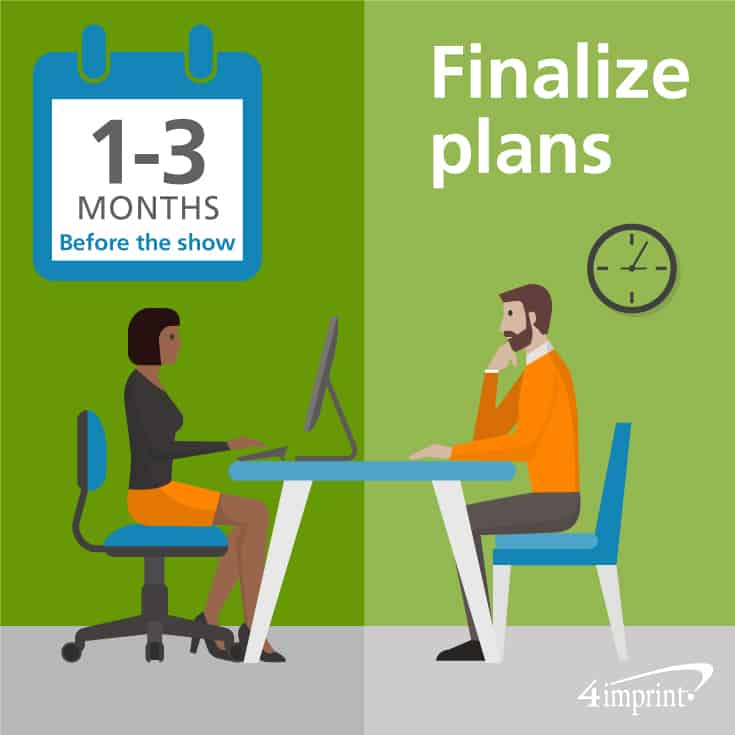 Finalize your trade show planning 1 to 3 months before the show.