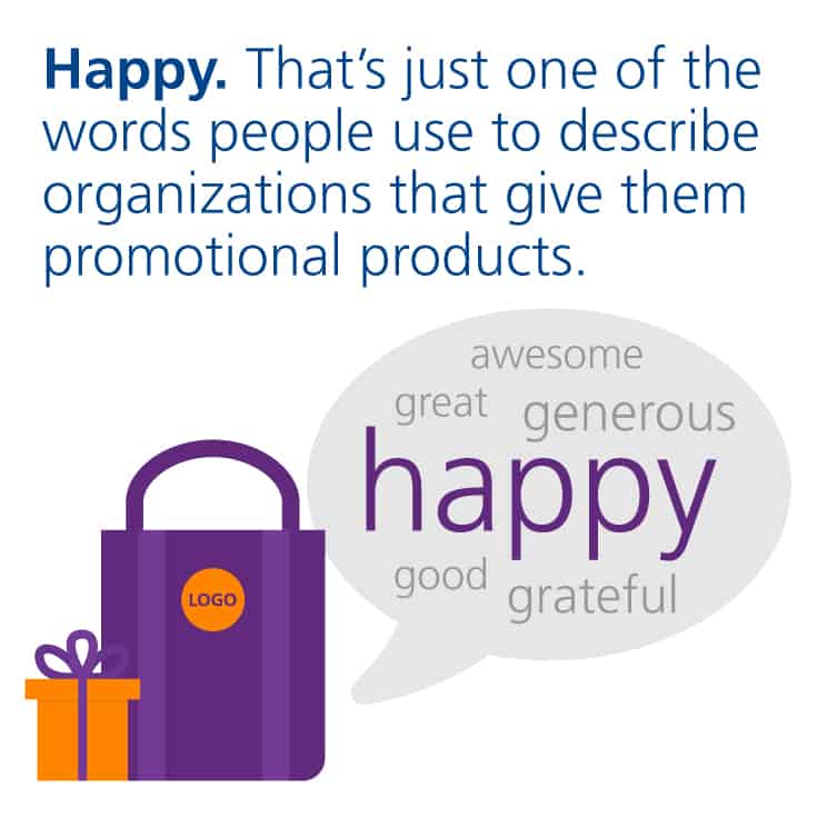 Promotional products make people happy.