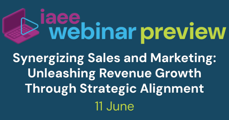 IAEE Webinar Preview for Synergizing Sales and Marketing: Unleashing Revenue Growth Through Strategic Alignment on 11 June 2025