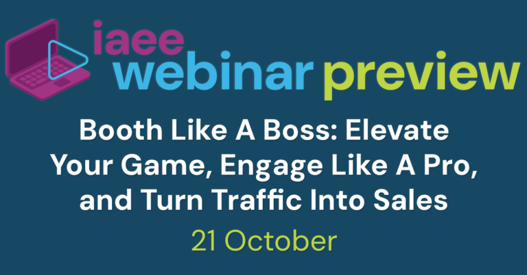 IAEE Webinar Preview for Booth Like A Boss: Elevate Your Game, Engage Like A Pro, and Turn Traffic Into Sales on 21 October 2025