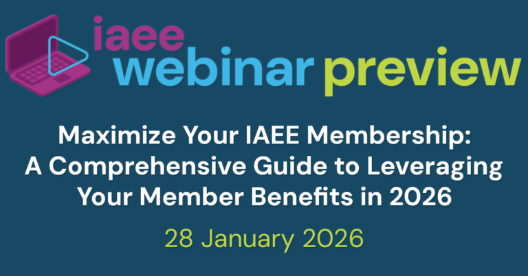 IAEE Webinar Preview for Maximize Your IAEE Membership: A Comprehensive Guide to Leveraging Your Member Benefits in 2026 on 29 January 2026