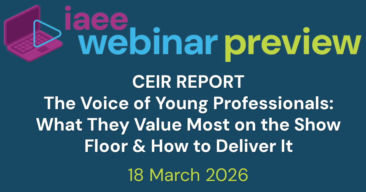 Webinar Preview for CEIR Report – The Voice of Young Professionals: What They Value Most on The Show Floor & How to Deliver It on 18 March 2026