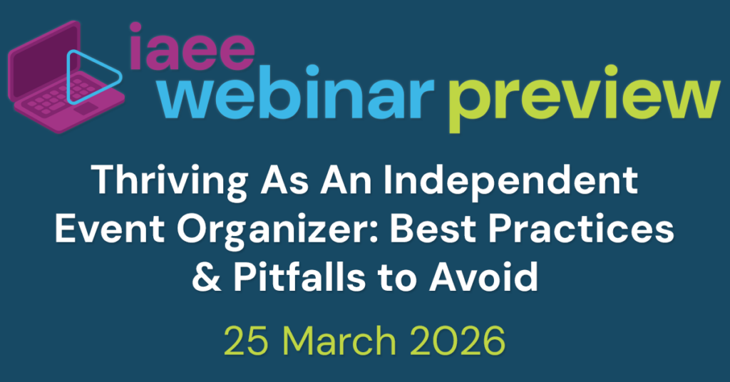 IAEE Webinar Preview for Thriving As An Independent Event Organizer: Best Practices & Pitfalls to Avoid on 25 March 2026