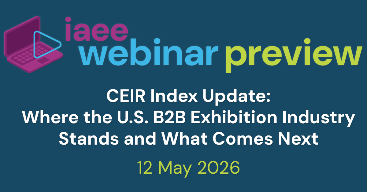 IAEE Webinar Preview for CEIR Index Update: Where the U.S. B2B Exhibition Industry Stands and What Comes Next on 12 May 2026