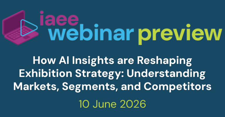 IAEE Webinar Preview of How AI Insights are Reshaping Exhibition Strategy: Understanding Markets, Segments, and Competitors on 10 June 2026
