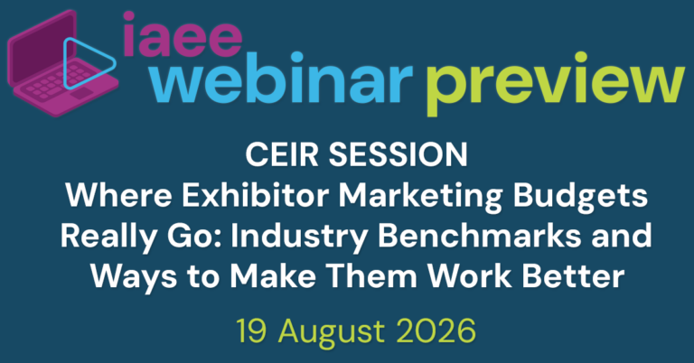 IAEE Webinar Preview for CEIR Session – Where Exhibitor Marketing Budgets Really Go: Industry Benchmarks and Ways to Make Them Work Better on 19 August 2026