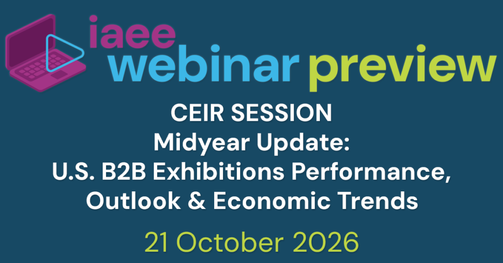 IAEE Webinar Preview for CEIR Session – Midyear Update: U.S. B2B Exhibitions Performance, Outlook & Economic Trends on 21 October 2026