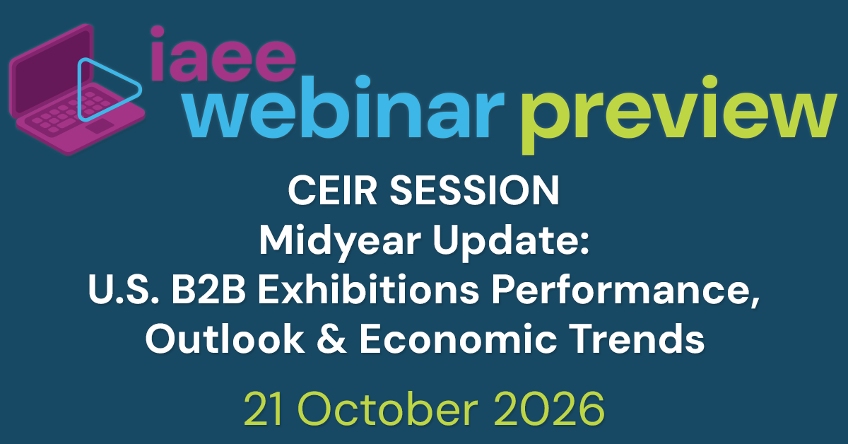 IAEE Webinar Preview for CEIR Session – Midyear Update: U.S. B2B Exhibitions Performance, Outlook & Economic Trends on 21 October 2026